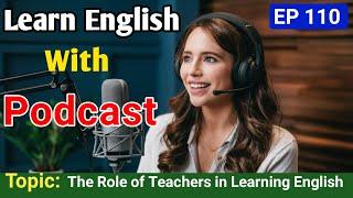 The Role of Teachers and Tutors in Learning English | English Podcast For Learning English