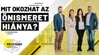 Mit okozhat az önismeret hiánya? | Releváns - Lényeges kérdések magunkról és másokról