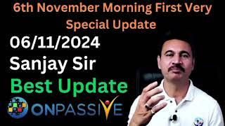 Onpassive 6th November Morning First Very Special And important Update Sanjay Sir Update