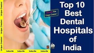 Top 10 Best Dental Hospital in India |Unique Creators|