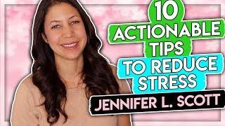 10 Actionable Tips to Reduce Stress | Jennifer L. Scott