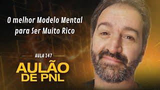 Aulão de PNL #147 | O melhor Modelo Mental para Ser Muito Rico