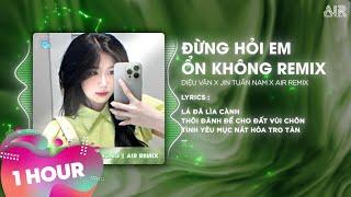 [1 Hour] Đừng Hỏi Em Ổn Không Remix - H2K x Diệu Vân  Giá Như Đời Làm Gì Có Giá Như Remix