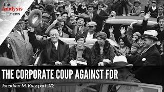 The Corporate Coup Against FDR - Jonathan M. Katz Pt. 2/2