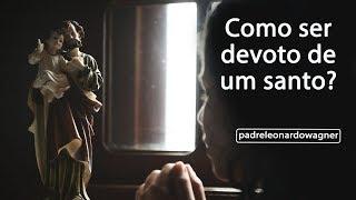 Como ser DEVOTO de um SANTO? - Três dicas básicas.