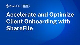Accelerate and Optimize Client Onboarding with ShareFile