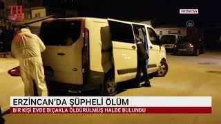 ERZİNCAN’DA ŞÜPHELİ ÖLÜM