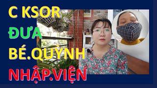 825* từ thiện, Chị KSOR đã cho bé QUỲNH nhập viện NHI ĐỒNG