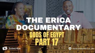 LIFE IS SPIRITUAL PRESENTS - ERICA DOCUMENTARY PART 17 - gods of Egypt