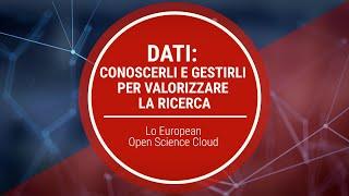 #8 -Dati: conoscerli e gestirli per valorizzare la ricerca. European Open Science Cloud