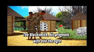 THE BLACKSMITH, HIS PREGNANT WIFE AND THE OGRE: Animated African Folktale