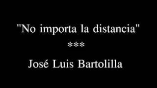 No importa la distancia - José Luis Bartolilla