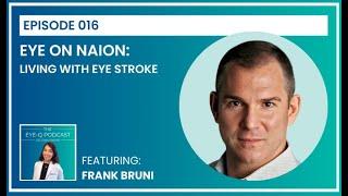 Episode 016: Eye on NAION - Living with Eye Stroke