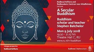 A Secular Buddhism | Lecture by Buddhism scholar and teacher Stephen Batchelor