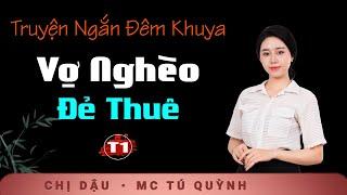 Truyện Ngắn Mới 2025 - Vợ Nghèo Đẻ Thuê Tập 1 - Giọng đọc Tú Quỳnh truyền cảm, trầm ấm nghe cực thấm