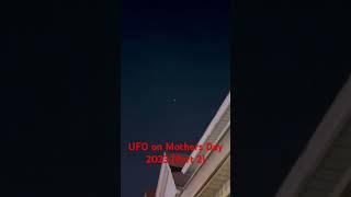 UFO sighting on Mother’s Day (prt. 2)￼ *MUST SEE* 2023