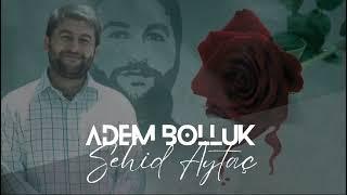 ŞEHİD AYTAÇ ADEM BOLLUK