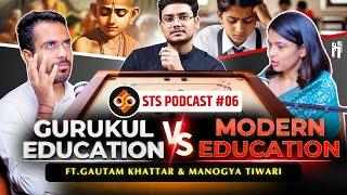 Gurukul Education vs Modern Education | STS Podcast EP-06 | ft. Gautam Khattar & Manogya Tiwari