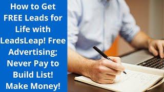 How to Get FREE Leads for Life with LeadsLeap; Free Advertising; Never Pay to Build List!