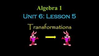 Alg 1: Unit 6 (Gr 8) Lesson 5: Transformations