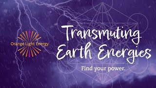 Transmuting Earth Energies, Find Your Power.