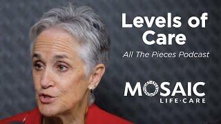 Levels of Care | All The Pieces Podcast | Mosaic Life Care