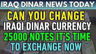 Iraqi DinarTime to Exchange 25,000 IQD Notes Now Accepted – Latest RV News Today 2025 | IQD RV News