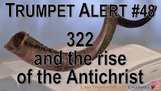 Trumpet Alert #48 - 322 and the Rise of the Antichrist