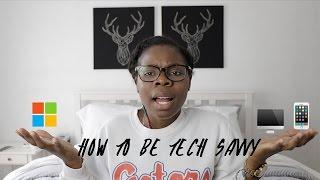 HOW TO BE TECH SAVVY