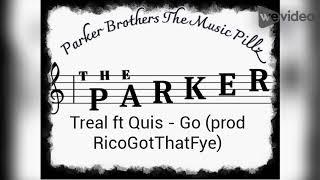 Treal ft Quis - Go (prod.RicoGotThatFye) The Parker