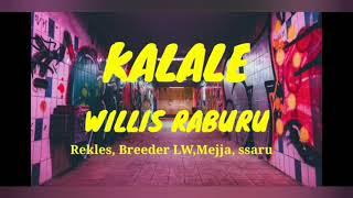 Kalale lyrics – Willis raburu, rekles, breeder LW,Mejja, Ssaru