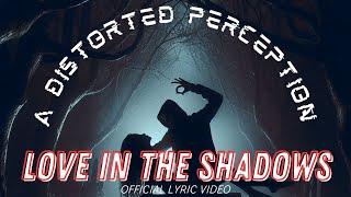 Love in the Shadows (Official Lyric Video) - A Distorted Perception