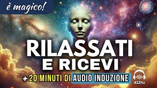 "RILASSATI E RICEVI" Messaggio di attrazione + 20 minuti di Audio Induzione 432Hz