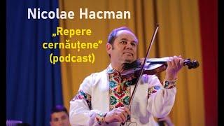 Nicolae Hacman, artist emerit al Ucrainei - „Repere cernăuțene”, podcast BucPress și Radio Cernăuți