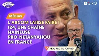 L’ARCOM LAISSE FAIRE !  I24, UNE CHAÎNE HAINEUSE PRO-NETANYAHOU EN FRANCE