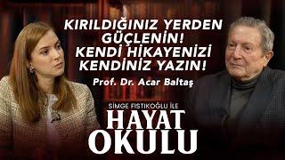 Kırıldığınız Yerden Güçlenin! Kendi Hikayenizi Kendiniz Yazın! | Acar Baltaş & Simge Fıstıkoğlu