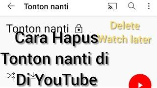 Hapus Video Tonton Nanti/ Delete Watch Letter di YouTube