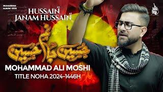 New Nohay 2024 | Hussain Janam Hussain | Mohammad Ali Moshi | Title Noha | Muharram Nohay 2024/1446