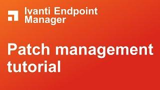 Ivanti Endpoint Manager patch management tutorial