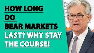 How Long Do Bear Markets Last? Why Stay the Course!