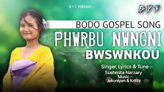 PHWRBU NWNGNI BWSWNKOU || Bodo Gospel Song || Sushmita|| BYT Official