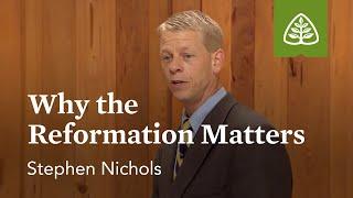 Why the Reformation Matters: Reformation Profiles with Stephen Nichols