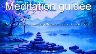 Méditation guidée - Retrouver calme et clarté d'esprit-Ne pas se laisser submerger par le stress