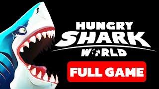 HUNGRY SHARK WORLD - GAMEPLAY WALKTHROUGH (FULL GAME)