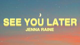 Jenna Raine - see you later (Lyrics) | see you later ten years