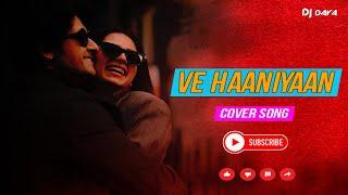 Ve Haaniyaan | Cover Song | Tropical Love Mix | Dj DAYA | 2024