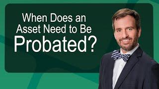 When Does an Asset Need to Be Probated?