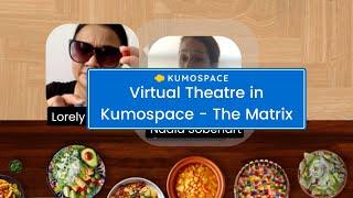 Virtual Theatre in Kumospace - The Matrix