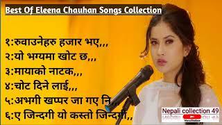 Best Of Eleena chauhan sad songs ~JUKEBOX~Nepali collection songs