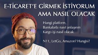 E-Ticaret Nasıl Yapılır? Nasıl Başlamalıyım? Bankalar, kargo, reklam nasıl yapılır?